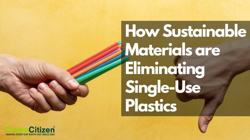 How Sustainable Sustainable Materials are Eliminating Single-Use Plastics