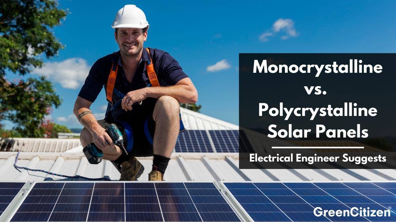 Monocrystalline vs Polycrystalline Solar Panels