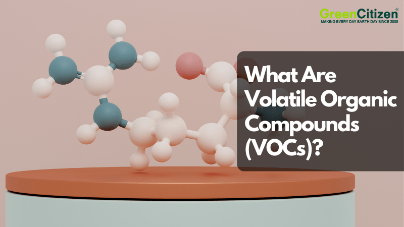 What Are Volatile Organic Compounds (VOCs)