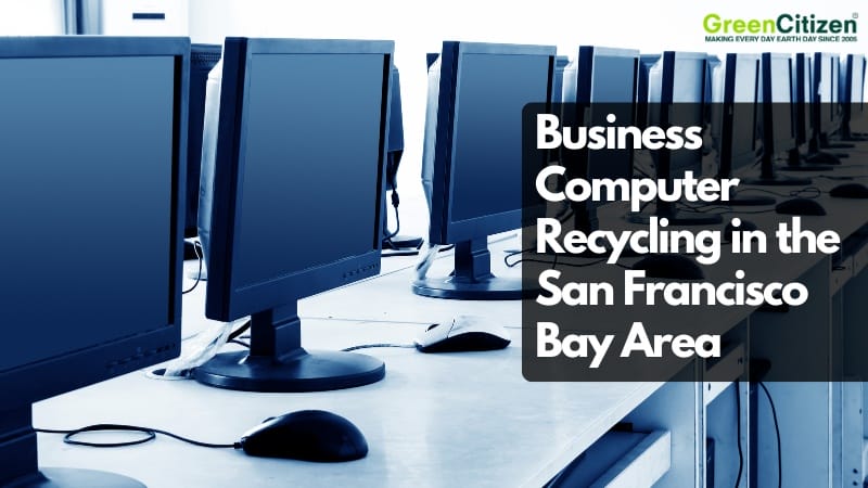 Business Computer Recycling in the San Francisco Bay Area