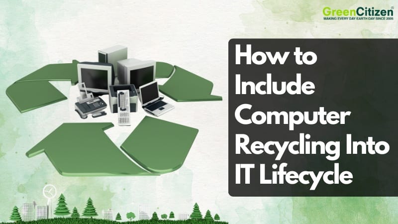 How to Include Computer Recycling Into IT Lifecycle