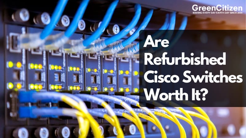 Are Refurbished Cisco Switches Worth It