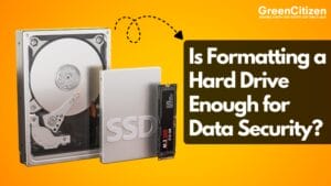 Is Formatting a Hard Drive Enough for Data Security? - GreenCitizen