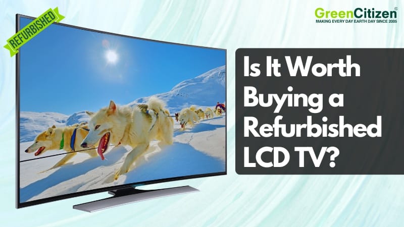 Is It Worth Buying a Refurbished LCD TV