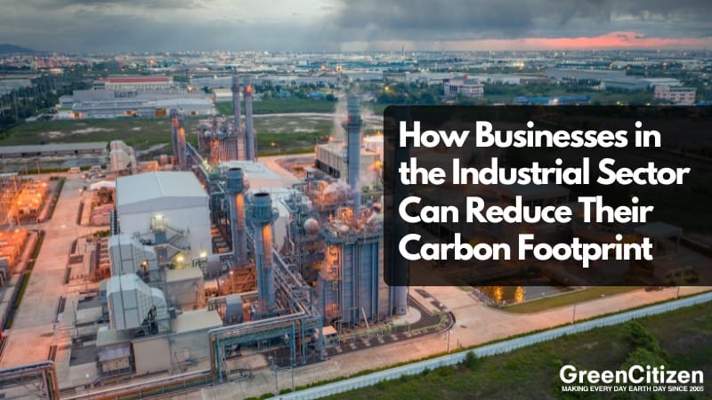 How Businesses in the Industrial Sector Can Reduce Their Carbon Footprint